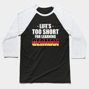 Life´s Too Short For Learning German Baseball T-Shirt